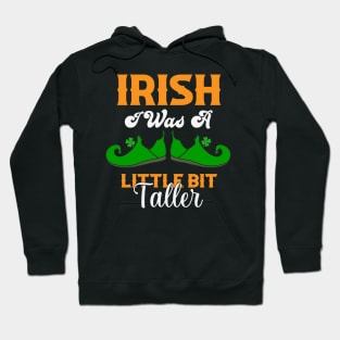 Irish I Was A Little Bit Taller Funny St Patrick's Day Gift Hoodie